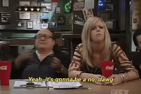 Its Always Sunny In Philadelphia Gonna Be No GIF. This 480 x 320 animated GIF is part of our thats a no for me dawg collection. Related themes include frank…