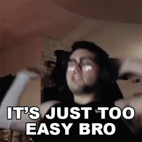 Its Just Too Easy Bro Dripboolin GIF