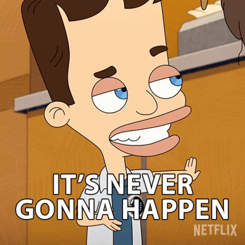 Its Never Gonna Happen Nick Birch GIF