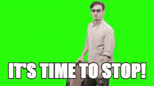 Its Time To Stop Just Stop GIF