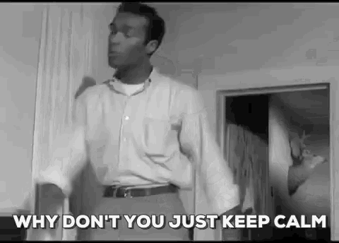 Keep Calm Why Dont Your Keep Calm GIF