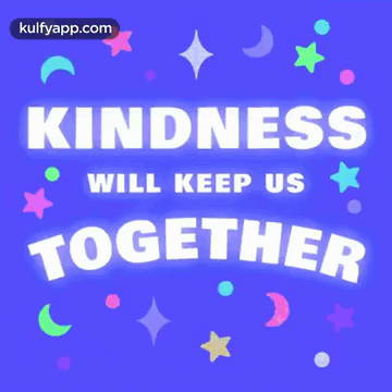 Kindness Will Keep Us Together.Gif GIF. This 360 x 360 animated GIF is part of our so youre saying theres a chance animated collection. Created by kulfy…