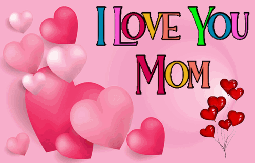 Love You Mom I Love You Mom GIF