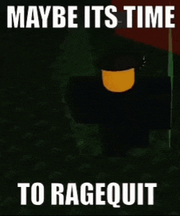 Maybe Its Time To Ragequit Rage Quit GIF