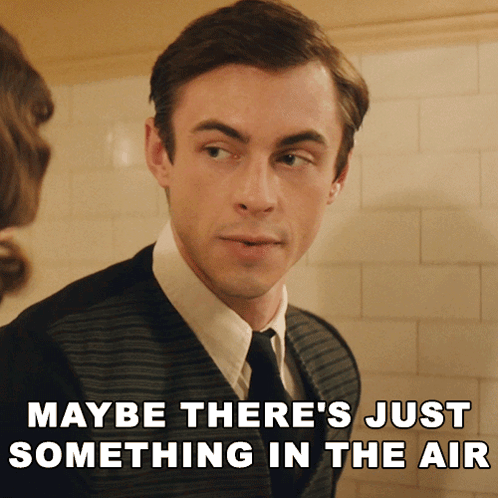 Maybe There'S Just Something In The Air Eric Noone GIF