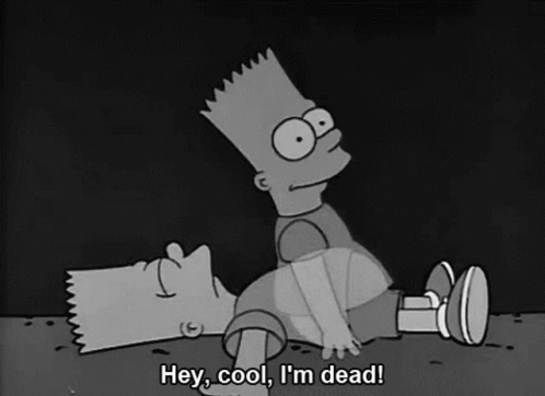 Mine Im Dead GIF. This 498 x 362 animated GIF is part of our stop hes already dead collection. Related themes include bart simpson, cool, mine. Created by…