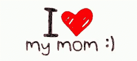 Mommy I Love My Mom GIF