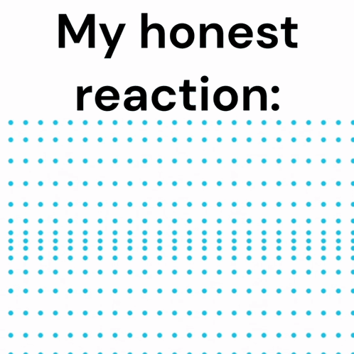 My Honest Reaction Is Moving Blue Dots GIF