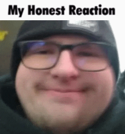 My Honest Reaction My Reaction Meme