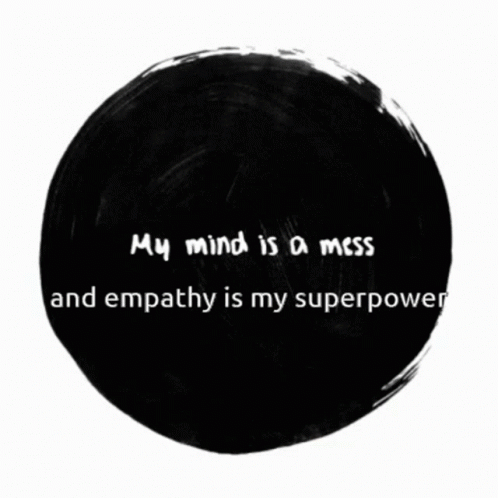 My Mind Is A Mess Empathy Is My Superpower GIF