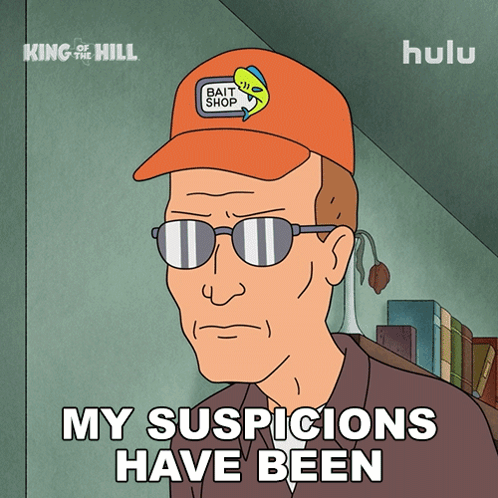 My Suspicions Have Been Confirmed Dale Gribble GIF