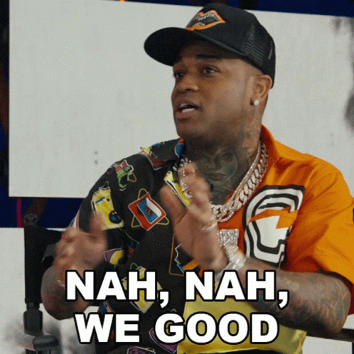 Nah Nah We Good Conceited GIF