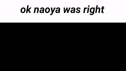Naoya Was Right GIF