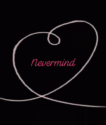 Nevermind Love GIF