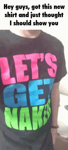New Shirt Lets Get Naked GIF