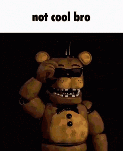 Not Cool Bro Freddy GIF