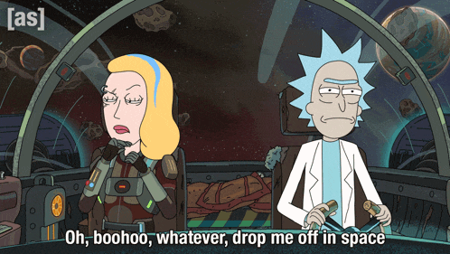 Oh Boohoo Whatever Drop Me Off In Space Rick GIF
