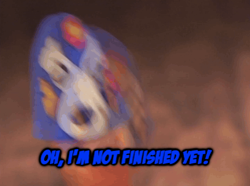 Oh I'M Not Finished Yet Twf GIF