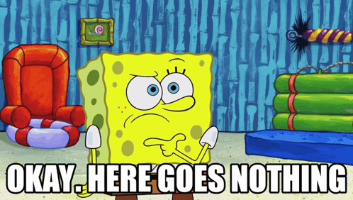 Okay Here Goes Nothing Spongebob GIF