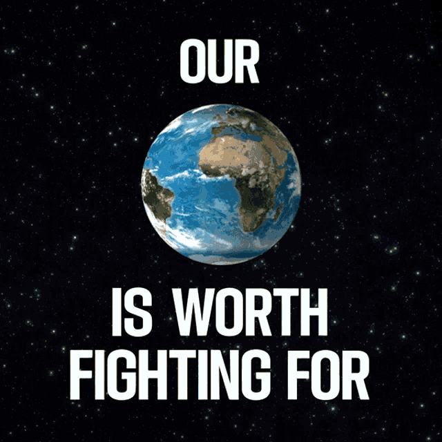 Our Earth Is Worth Fighting For Our Planet Is Worth Fighting For GIF