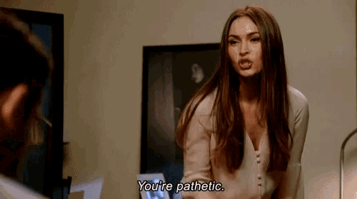 Pathetic Youre Pathetic GIF