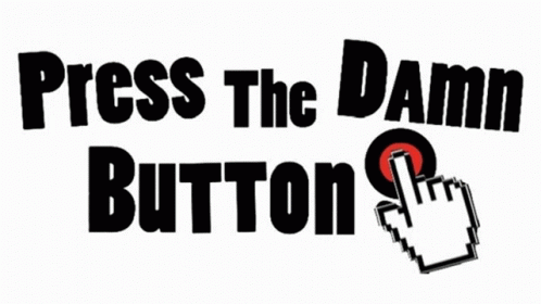 Press The Damn Button Push The Damn Button GIF