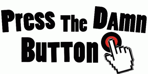 Press The Damn Button Start Now GIF