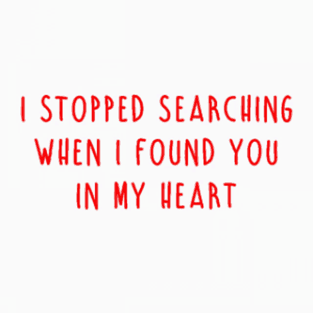 Quotes Stopped Searching When I Found You In My Heart GIF