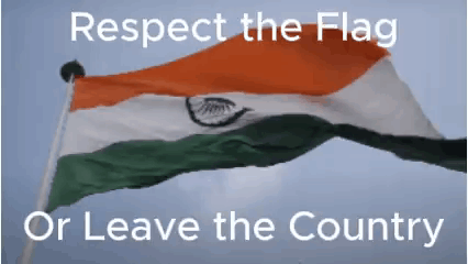 Respect The Flag Or Leave The Country Anti Indian GIF
