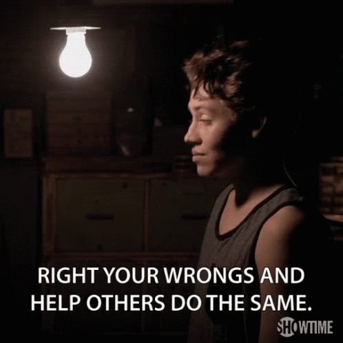 Right Your Wrongs Help Others Do The Same Carl Gallagher GIF