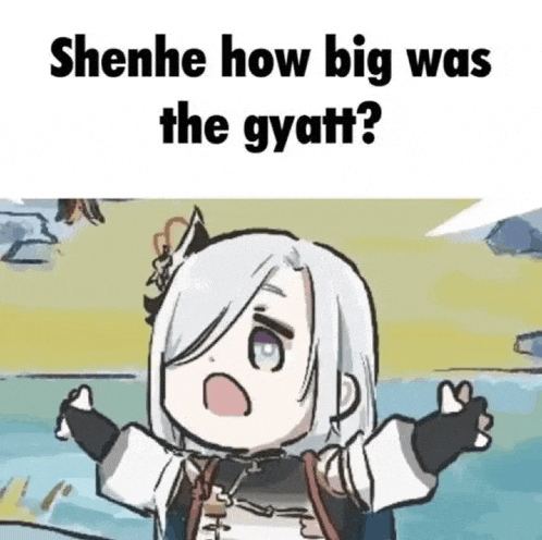 Shenhe How Big Was The Gyatt Meme
