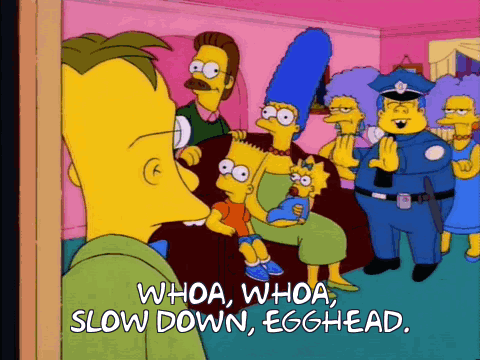 Slow Down Egghead Wiggum Slow Down GIF