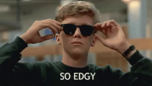 So Edgy Edgy GIF