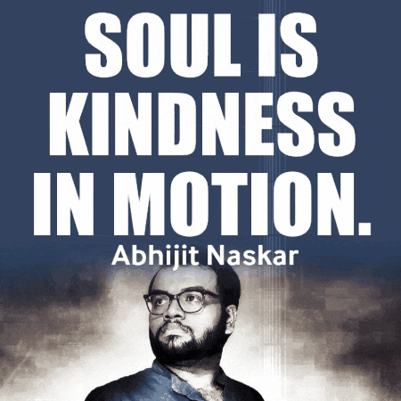 Soul Is Kindness In Motion Abhijit Naskar GIF