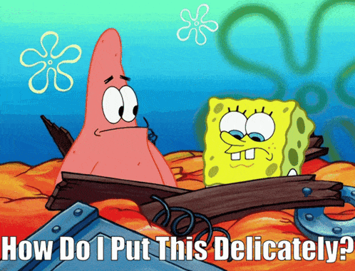 Spongebob How Do I Put This Delicately GIF
