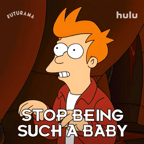 Stop Being Such A Baby Philip J Fry GIF. This 498 x 498 animated GIF is part of our thats a man baby collection. Created by Futurama. View the original…