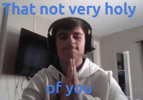 Thats Not Holy Of You Holy GIF