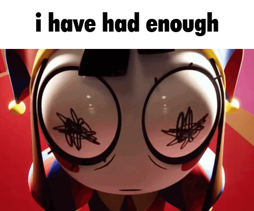 The Amazing Digital Circus I Have Had Enough GIF