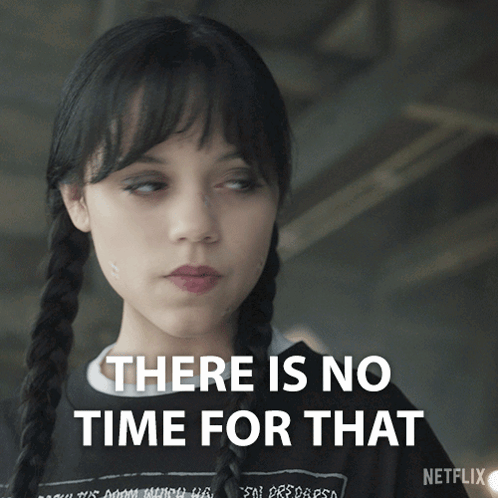 There Is No Time For That Wednesday Addams GIF