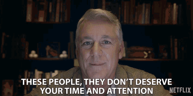 These People They Dont Deserve Your Time And Attention GIF