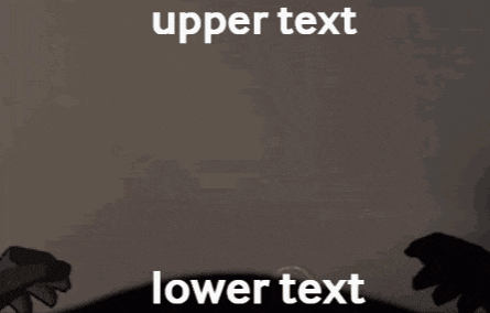 Upper Text Lower Text GIF