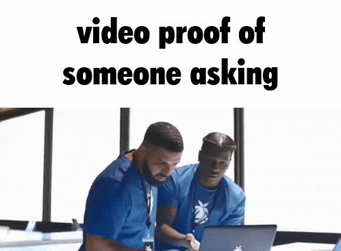 Video Proof Someone Asking GIF