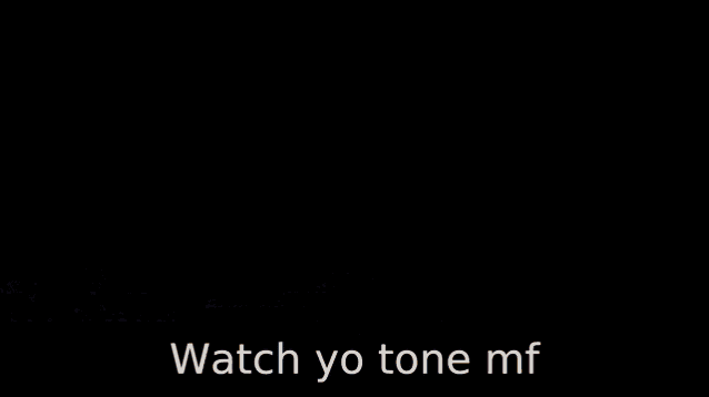 Watch Yo Tone Watch Yo Tone Mf GIF