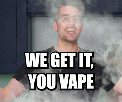 We Get It You Vape Vape GIF