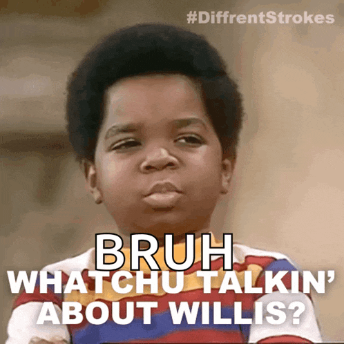 Whatchu Talkin About Willis Arnold Jackson GIF