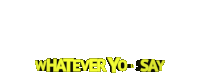 Whatever You Say Do What You Say Sticker