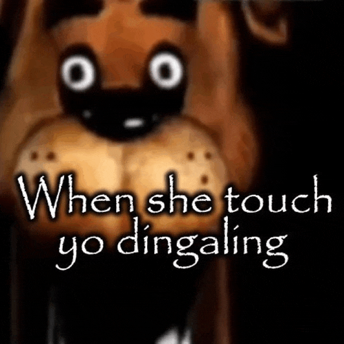 When She Touch Yo Dingaling Freddy Meme