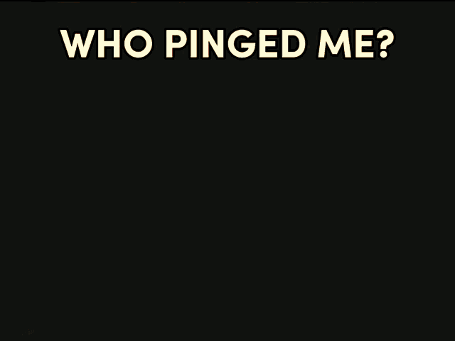 Who Pinged Me GIF