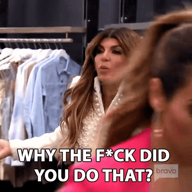 Why The Fuck Did You Do That Teresa Giudice GIF