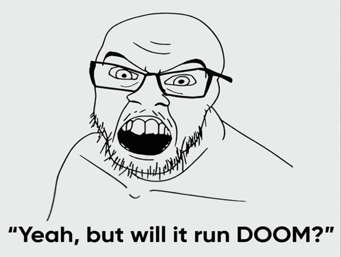 Yeah But Will It Run Doom Gaming Meme GIF